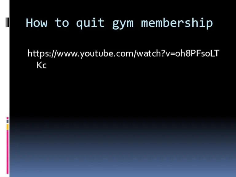 How to quit gym membership https://www.youtube.com/watch?v=oh8PFs0LTKc