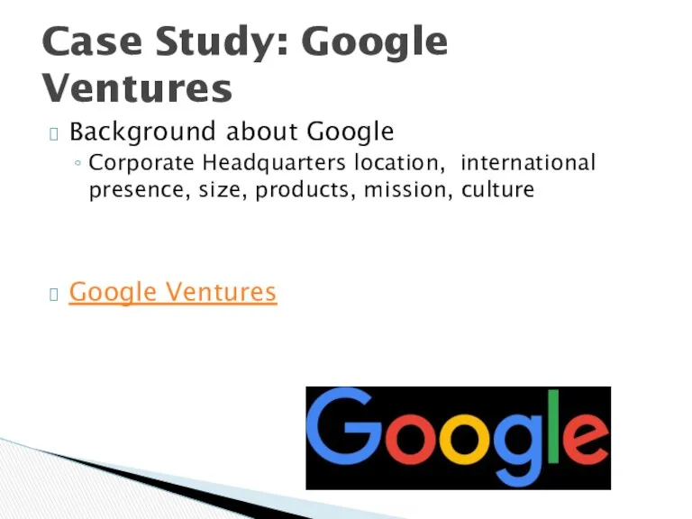 Background about Google Corporate Headquarters location, international presence, size, products, mission, culture Google