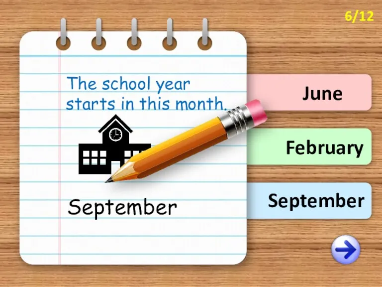 September June February The school year starts in this month. September 6/12