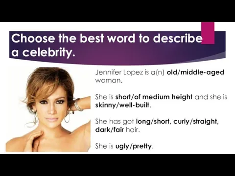 Choose the best word to describe a celebrity. Jennifer Lopez
