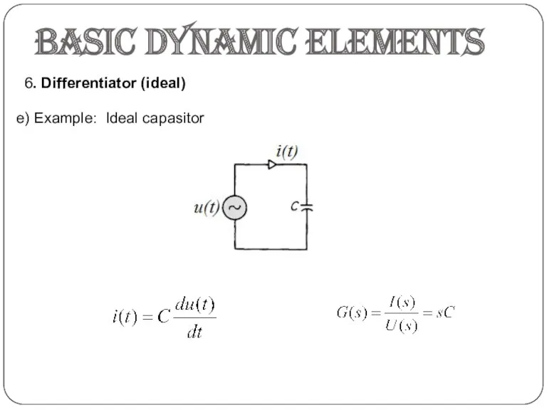 Basic dynamic elements 6. Differentiator (ideal) e) Example: Ideal capasitor