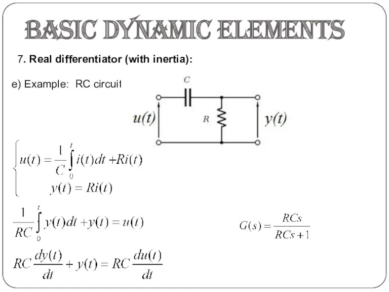 e) Example: RC circuit Basic dynamic elements 7. Real differentiator (with inertia):