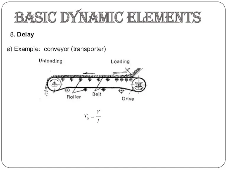 Basic dynamic elements 8. Delay e) Example: conveyor (transporter)