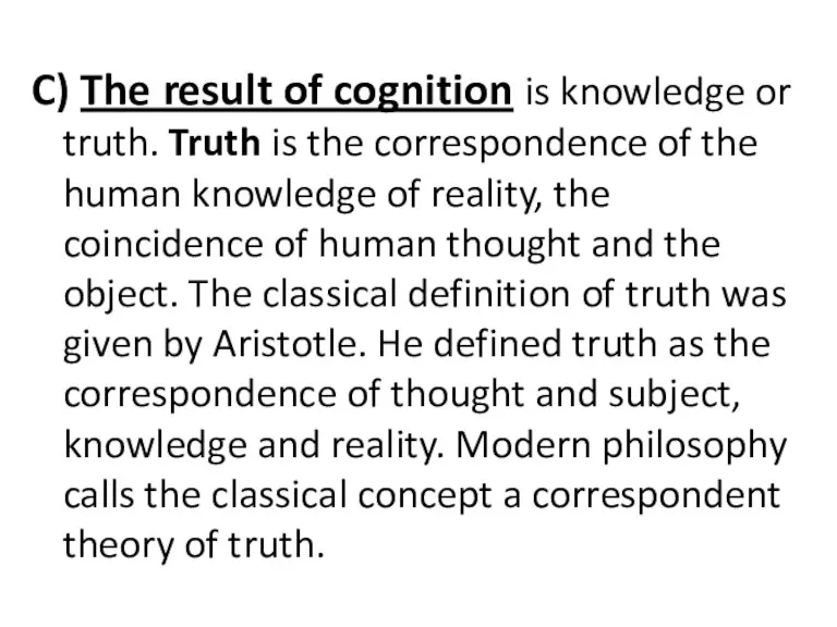 C) The result of cognition is knowledge or truth. Truth