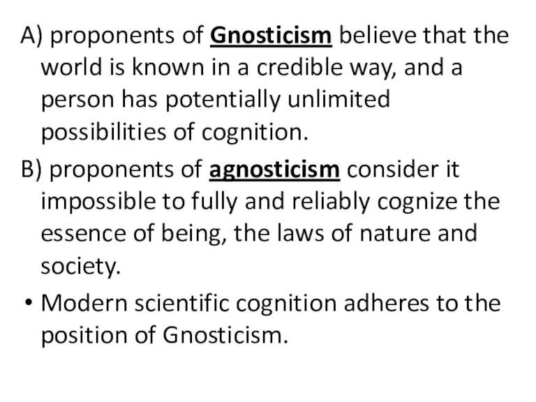 A) proponents of Gnosticism believe that the world is known