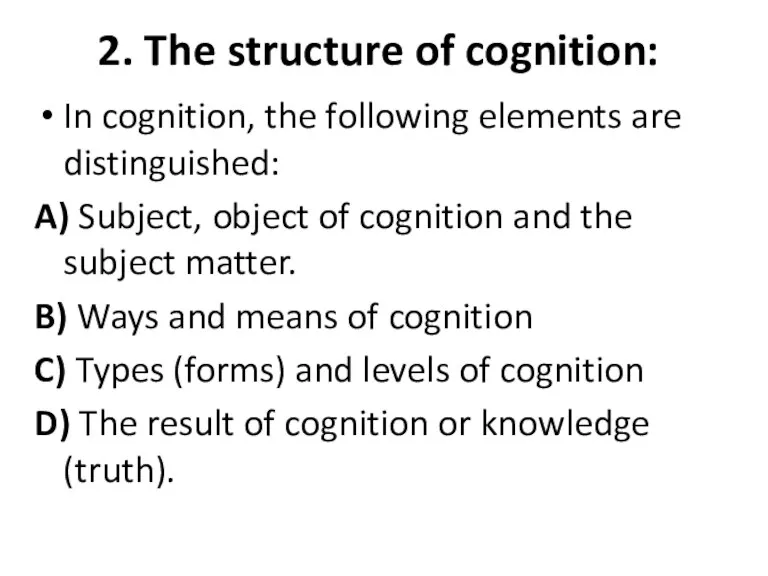 2. The structure of cognition: In cognition, the following elements
