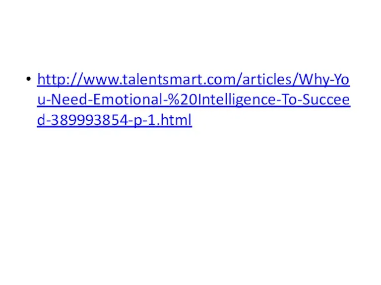 http://www.talentsmart.com/articles/Why-You-Need-Emotional-%20Intelligence-To-Succeed-389993854-p-1.html