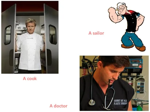 A doctor A cook A sailor