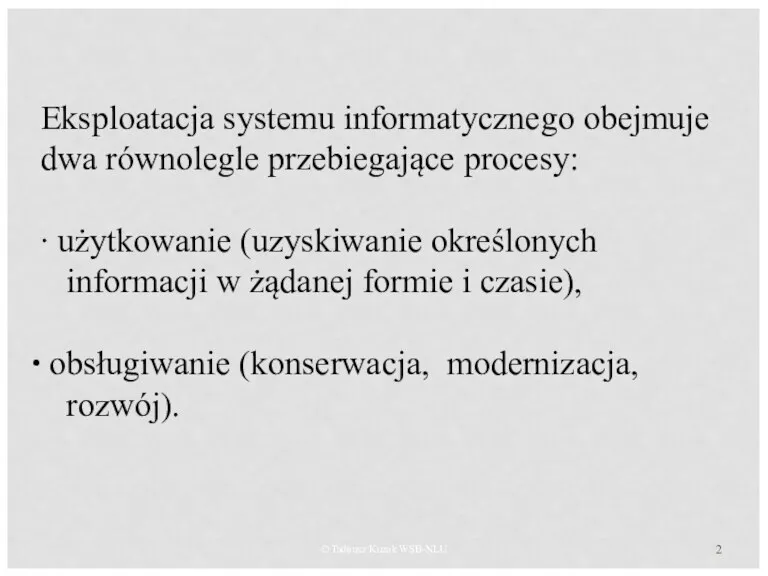 © Tadeusz Kuzak WSB-NLU Eksploatacja systemu informatycznego obejmuje dwa równolegle