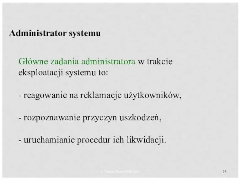 © Tadeusz Kuzak WSB-NLU Administrator systemu Główne zadania administratora w