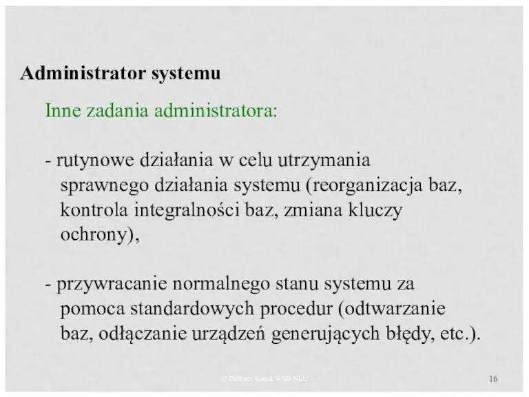 © Tadeusz Kuzak WSB-NLU Administrator systemu Inne zadania administratora: -