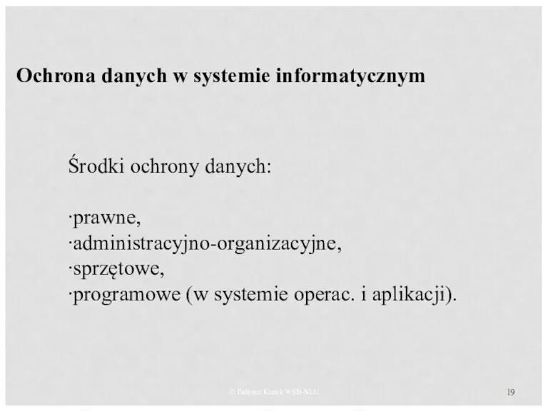 © Tadeusz Kuzak WSB-NLU Ochrona danych w systemie informatycznym Środki