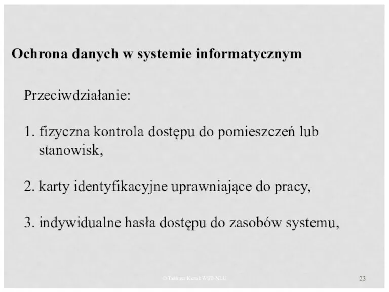 © Tadeusz Kuzak WSB-NLU Ochrona danych w systemie informatycznym Przeciwdziałanie: