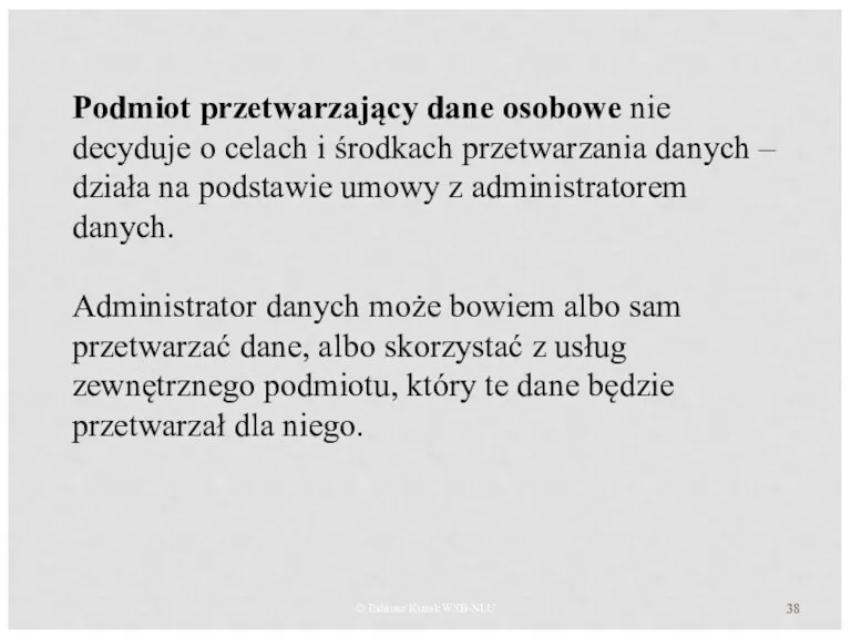 © Tadeusz Kuzak WSB-NLU Podmiot przetwarzający dane osobowe nie decyduje