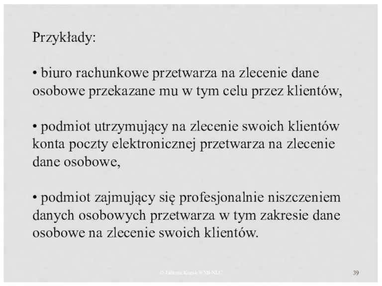 © Tadeusz Kuzak WSB-NLU Przykłady: • biuro rachunkowe przetwarza na