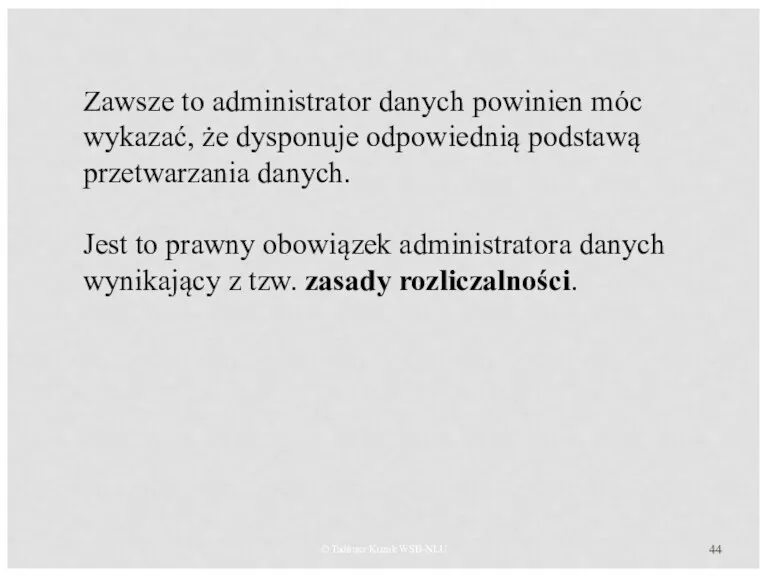 © Tadeusz Kuzak WSB-NLU Zawsze to administrator danych powinien móc