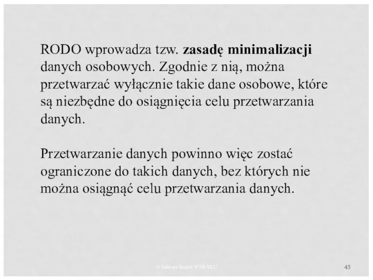 © Tadeusz Kuzak WSB-NLU RODO wprowadza tzw. zasadę minimalizacji danych