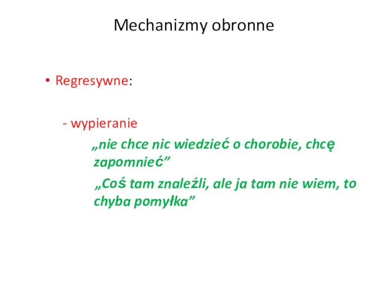 Mechanizmy obronne Regresywne: - wypieranie „nie chce nic wiedzieć o