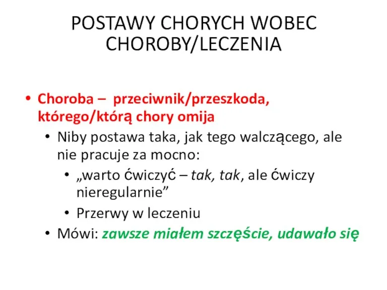 POSTAWY CHORYCH WOBEC CHOROBY/LECZENIA Choroba – przeciwnik/przeszkoda, którego/którą chory omija