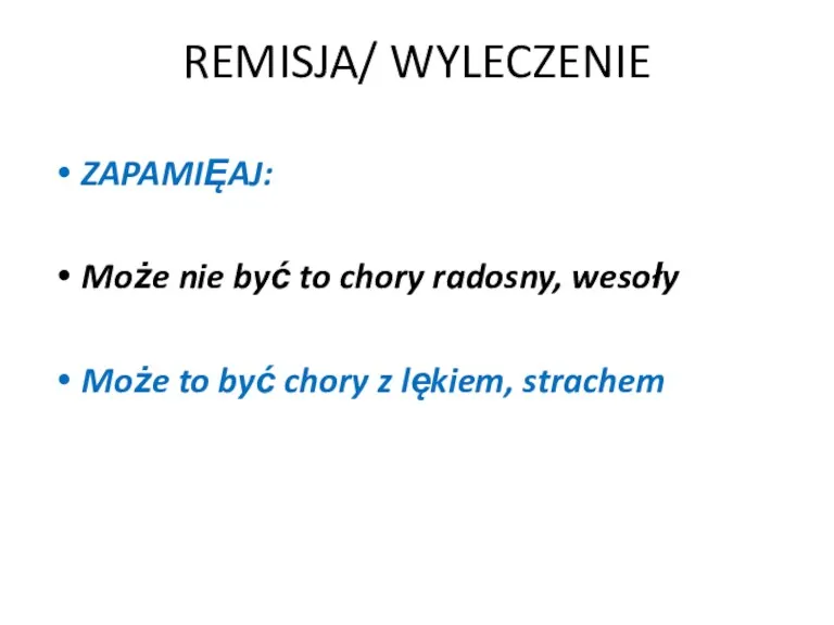 REMISJA/ WYLECZENIE ZAPAMIĘAJ: Może nie być to chory radosny, wesoły