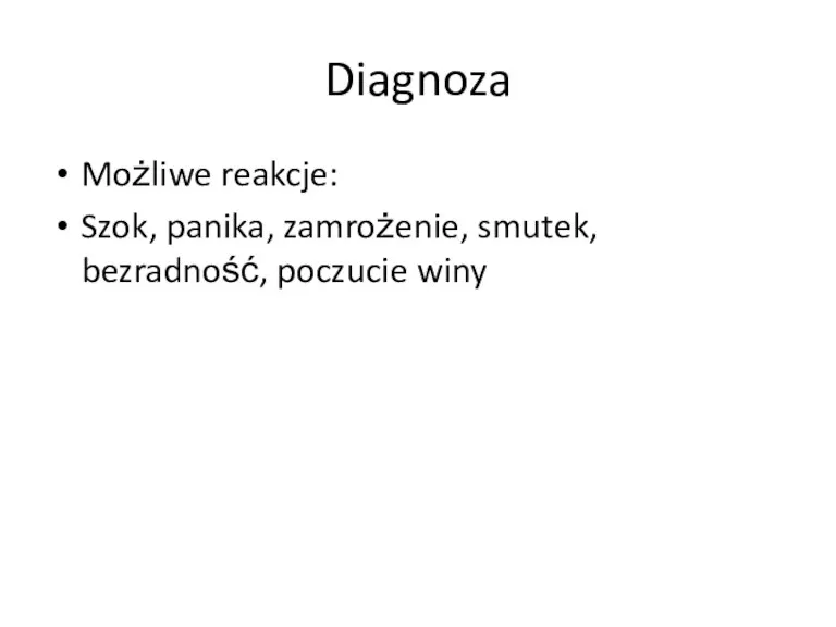 Diagnoza Możliwe reakcje: Szok, panika, zamrożenie, smutek, bezradność, poczucie winy