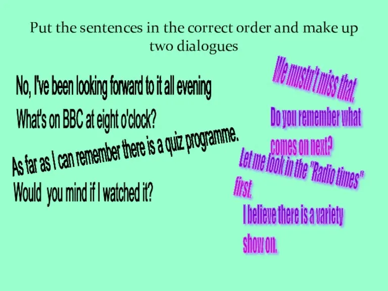 Put the sentences in the correct order and make up two dialogues No,