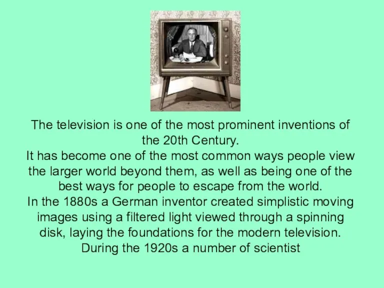 The television is one of the most prominent inventions of the 20th Century.