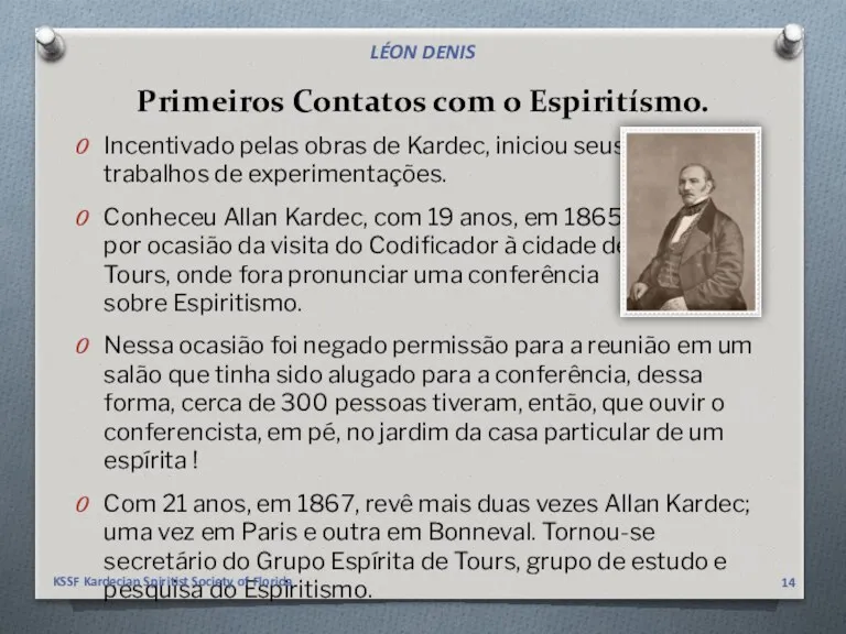 Primeiros Contatos com o Espiritísmo. Incentivado pelas obras de Kardec,