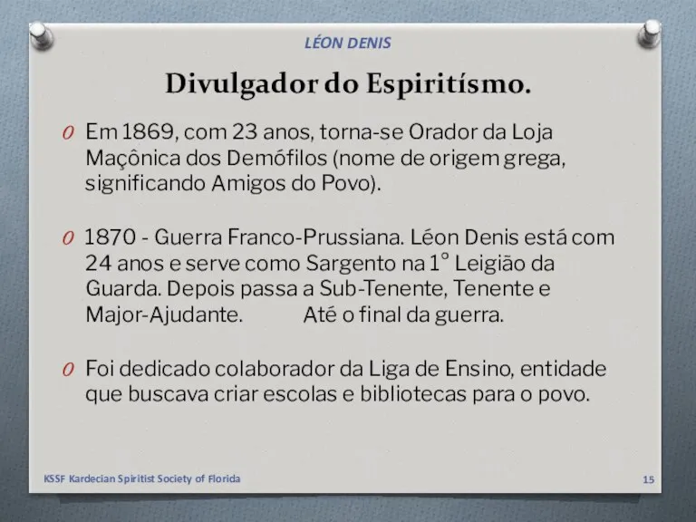 Divulgador do Espiritísmo. Em 1869, com 23 anos, torna-se Orador