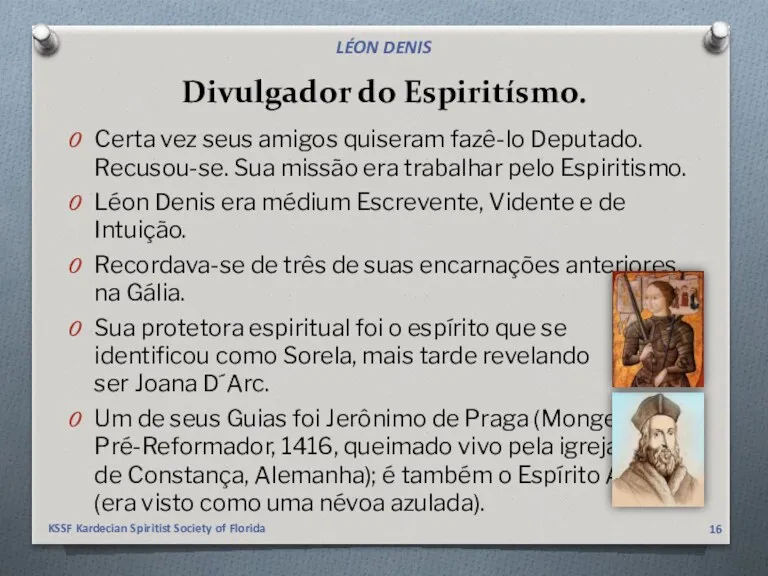 Divulgador do Espiritísmo. Certa vez seus amigos quiseram fazê-lo Deputado.