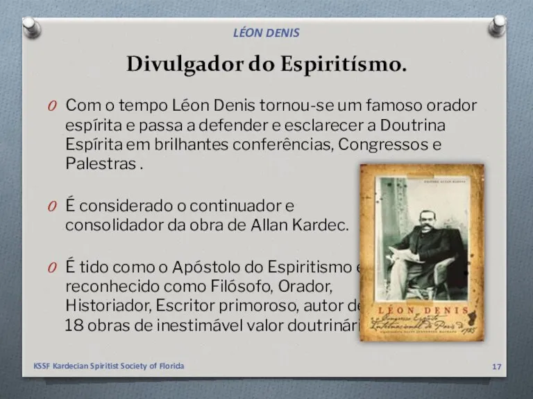 Divulgador do Espiritísmo. Com o tempo Léon Denis tornou-se um