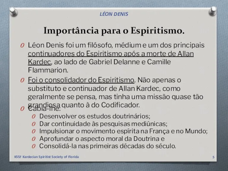 Importância para o Espiritismo. Léon Denis foi um filósofo, médium