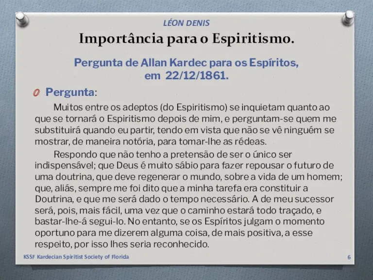 Importância para o Espiritismo. Pergunta: Muitos entre os adeptos (do