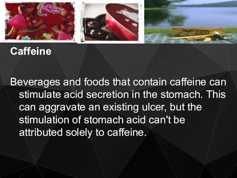 Caffeine Beverages and foods that contain caffeine can stimulate acid