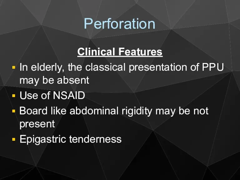 Perforation Clinical Features In elderly, the classical presentation of PPU