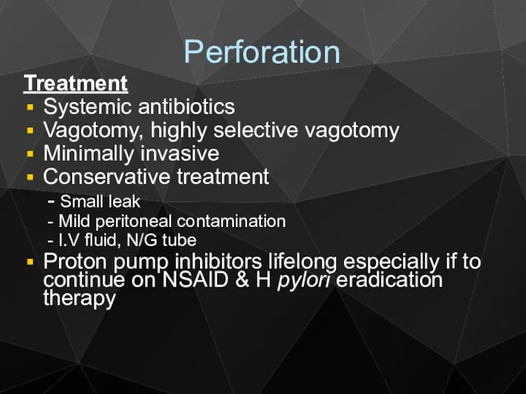 Perforation Treatment Systemic antibiotics Vagotomy, highly selective vagotomy Minimally invasive