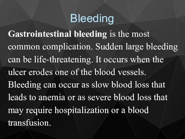 Gastrointestinal bleeding is the most common complication. Sudden large bleeding
