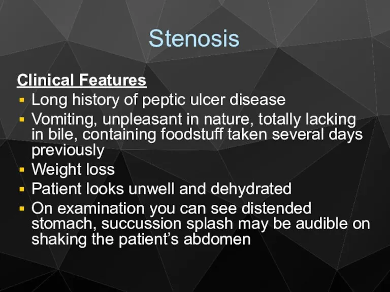 Stenosis Clinical Features Long history of peptic ulcer disease Vomiting,