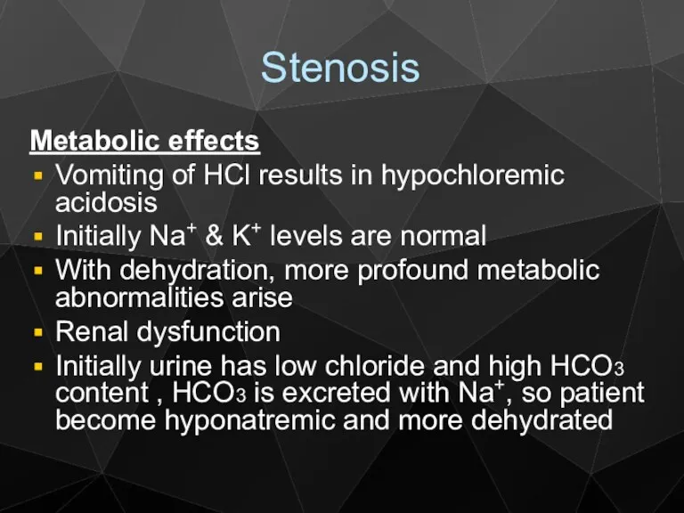 Stenosis Metabolic effects Vomiting of HCl results in hypochloremic acidosis