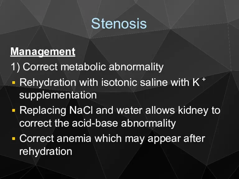 Stenosis Management 1) Correct metabolic abnormality Rehydration with isotonic saline