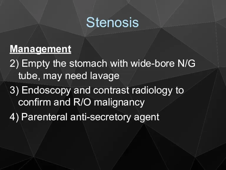 Stenosis Management 2) Empty the stomach with wide-bore N/G tube,