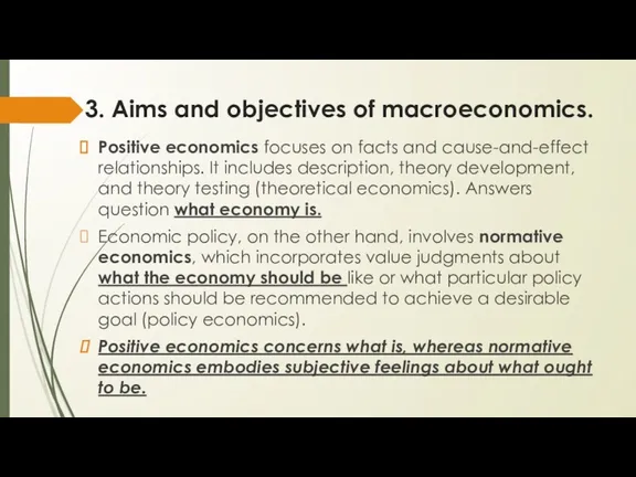 3. Aims and objectives of macroeconomics. Positive economics focuses on