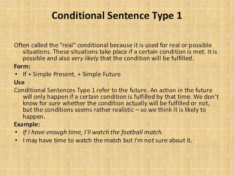 Conditional Sentence Type 1 Often called the "real" conditional because it is used