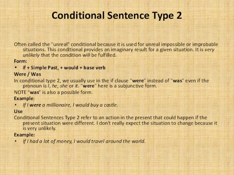 Conditional Sentence Type 2 Often called the "unreal" conditional because it is used