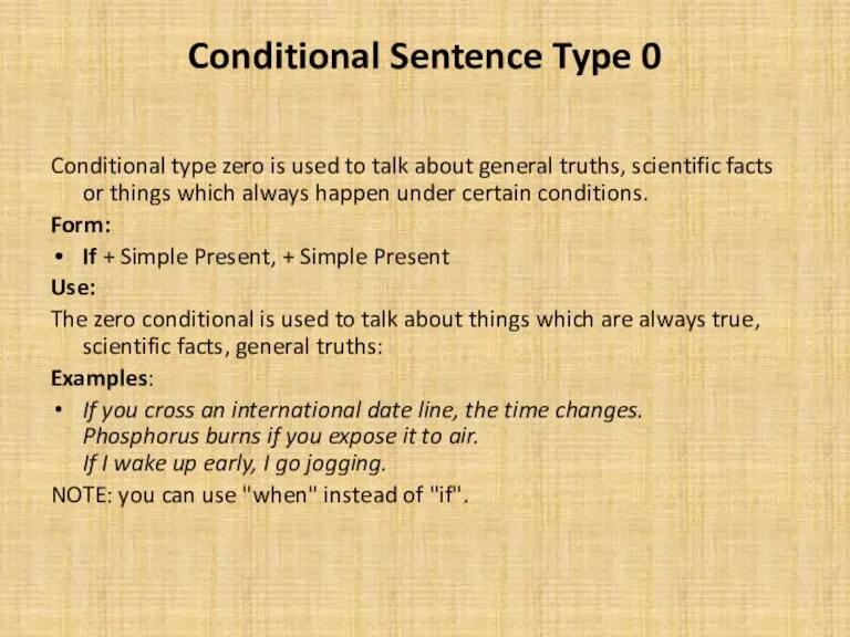 Conditional Sentence Type 0 Conditional type zero is used to talk about general