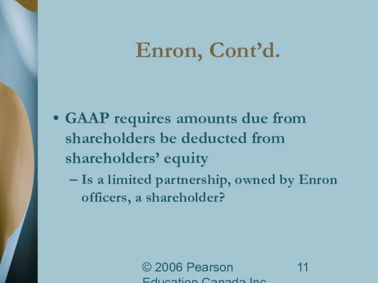 © 2006 Pearson Education Canada Inc. Enron, Cont’d. GAAP requires