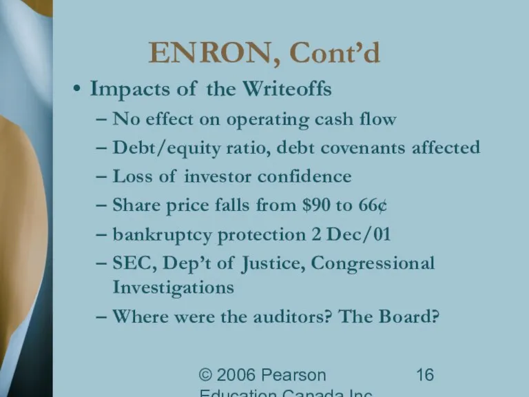 © 2006 Pearson Education Canada Inc. ENRON, Cont’d Impacts of