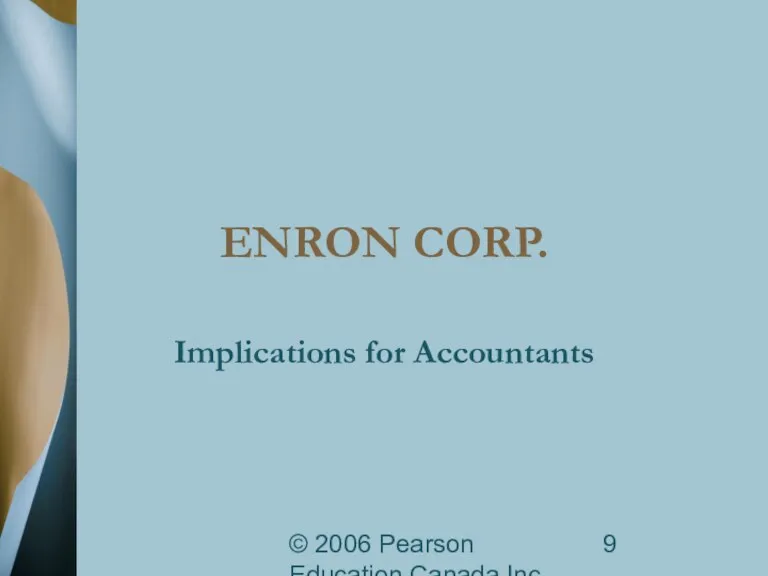 © 2006 Pearson Education Canada Inc. ENRON CORP. Implications for Accountants