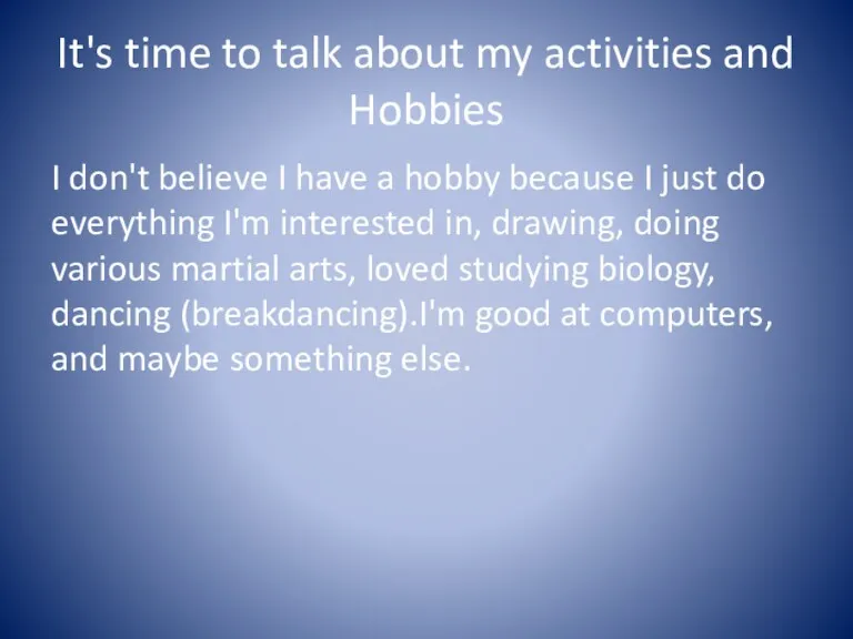 It's time to talk about my activities and Hobbies I