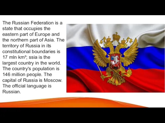 The Russian Federation is a state that occupies the eastern